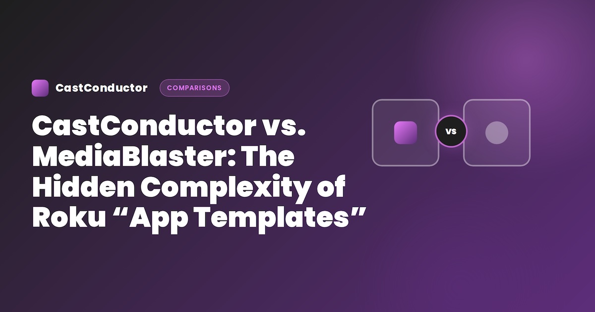 CastConductor vs. MediaBlaster: The Hidden Complexity of Roku “App Templates”